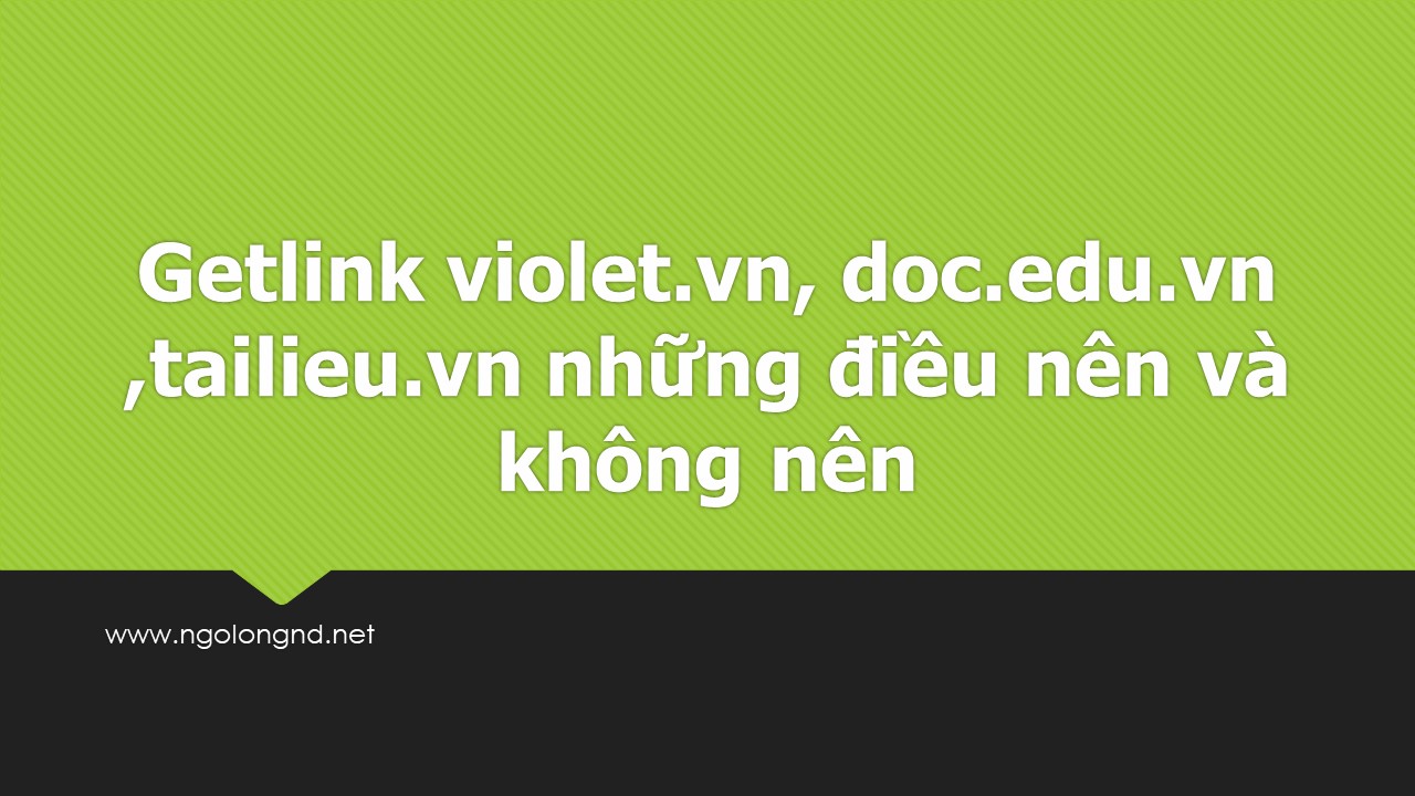 Getlink violet.vn, doc.edu.vn ,tailieu.vn những điều nên và không nên