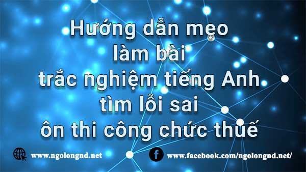 ngolongnd Huong dan meo lam bai trac nghiem tieng Anh tim loi sai on thi cong chuc thue