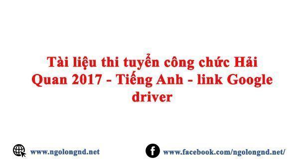 Tài liệu thi tuyển công chức Hải Quan 2017 - Tiếng Anh - link Google driver