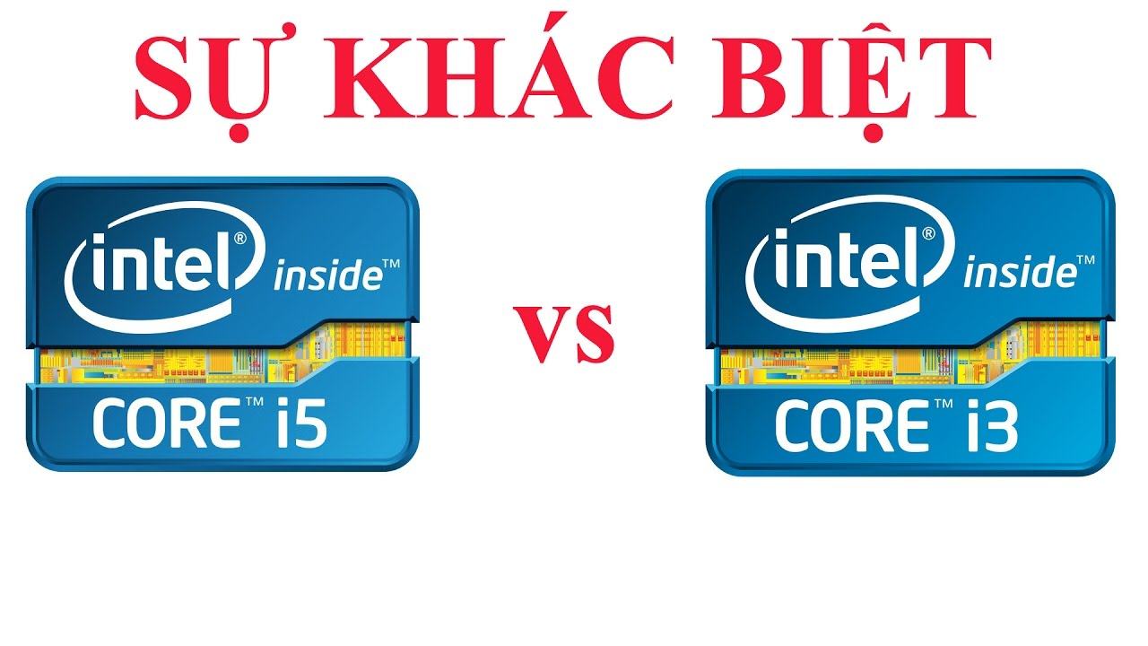 Core i3 với core i5- Sự khác biệt là gì? Chọn cpu nào cho máy tính chơi game hoặc đồ họa
