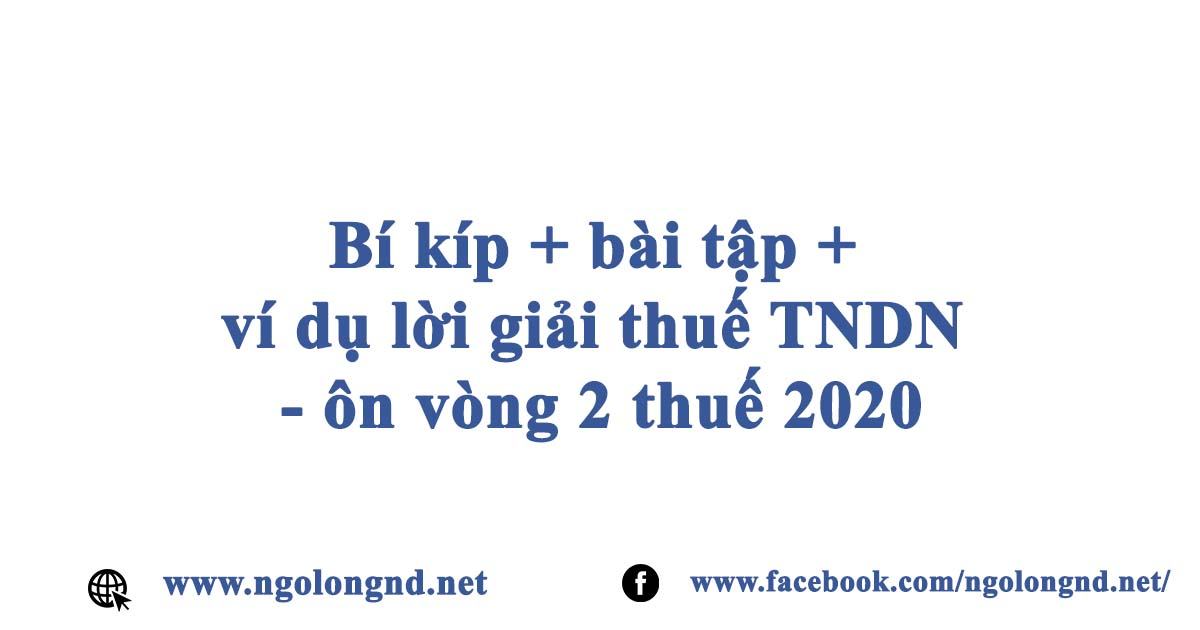 Bí kíp + bài tập + ví dụ lời giải thuế TNDN - ôn vòng 2 thuế 2020