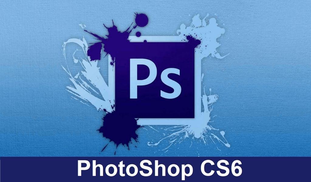 Photoshop CS6 - Phần Mềm Chỉnh Sửa Ảnh Chuyên Nghiệp Số 1