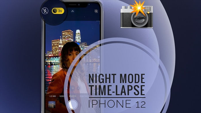 Cách quay phim Time-lapse, chụp ảnh selfie và ảnh chân dung ở chế độ ban  đêm trên iPhone 12