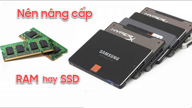 Nên nâng cấp RAM hay SSD sẽ tốt hơn?