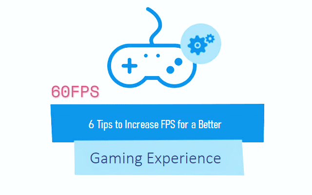 Cách tăng FPS để có trải nghiệm chơi game tốt hơn