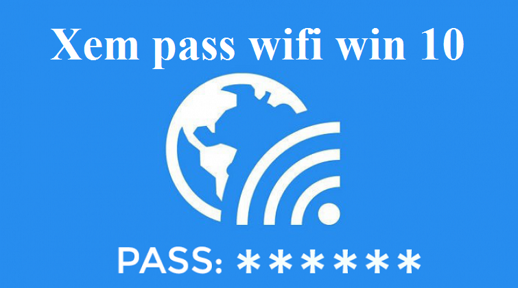 Hướng dẫn cách xem pass wifi Win 10 đơn giản - Techcare.vn