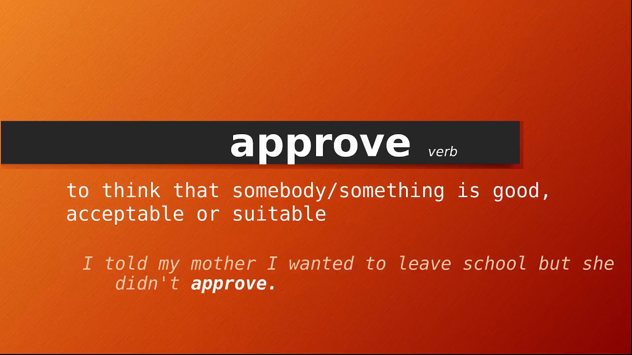 Approve chuồn với giới kể từ gì? "approve by" or "approve of"?