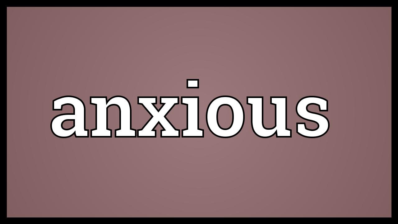 Anxious đi với giới từ gì? 