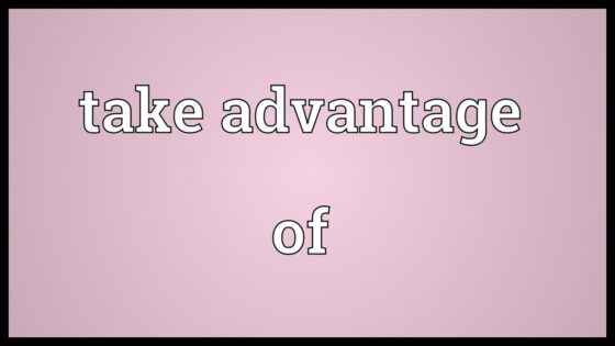 Take advantage of là gì? Take advantage đi với giới từ gì?
