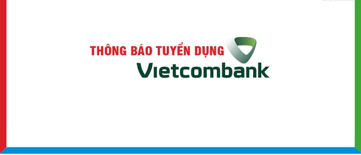 Vietcombank tuyển dụng cán bộ làm tại các chi nhánh đợt 2/2023